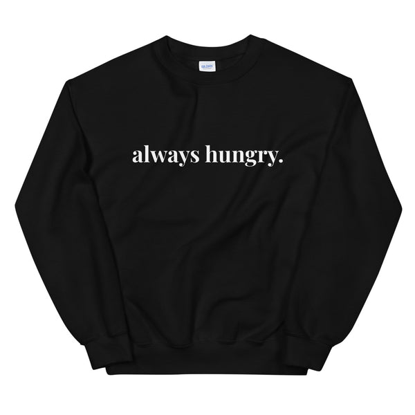 "always hungry." Unisex Crewneck Sweatshirt