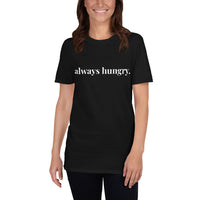 "always hungry." Unisex T-Shirt